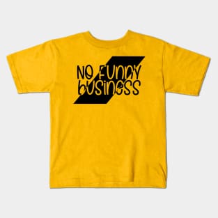 No Funny Business Kids T-Shirt